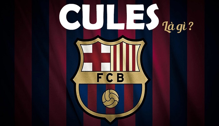 Cules là gì và ý nghĩa của từ Cules trong bóng đá như thế nào?